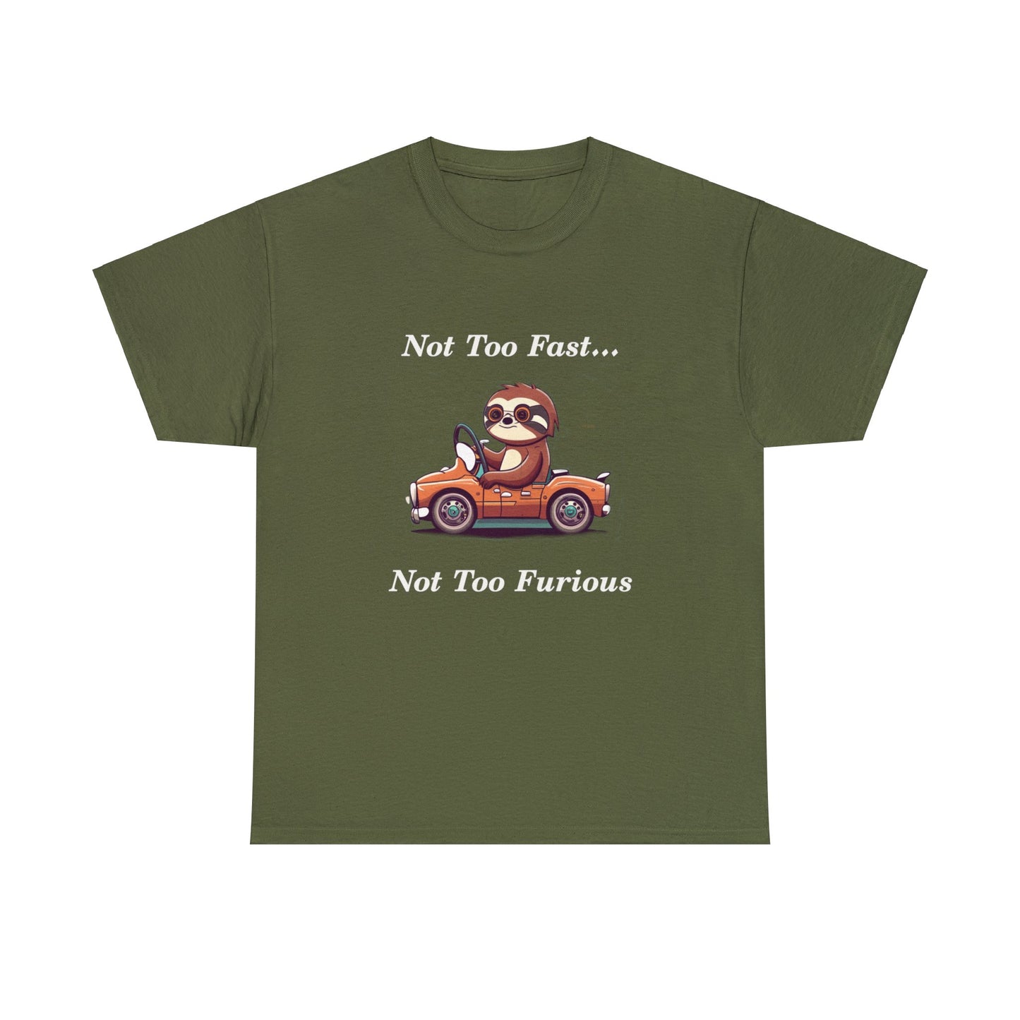 Funny Sloth T Shirt -  Not Too Fast Not Too Furious - Unisex Heavy Cotton Tee
