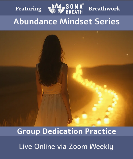 Abundance Mindset - Weekly Group Dedication Practice - Soma Breath-2 Hr Session