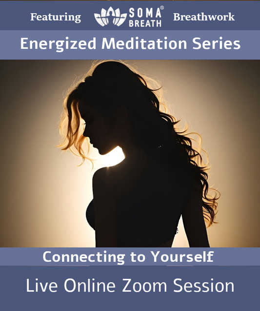 Energized Meditation SOMA Breath® Breathwork Session Live online Meditation via Zoom - Connecting to Yourself in This Moment