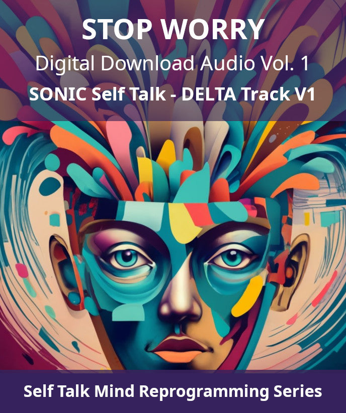 Sonic Self Talk - STOP WORRY Restorative Mind Re-Programming - Digital Download Audio - Passive-Standard-Delta Wave