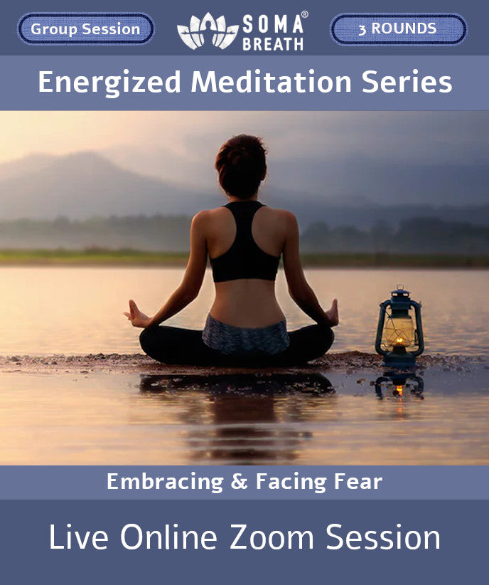 Energized Meditation SOMA Breath® Breathwork Session Live online Meditation via Zoom - Embracing and Facing Fear
