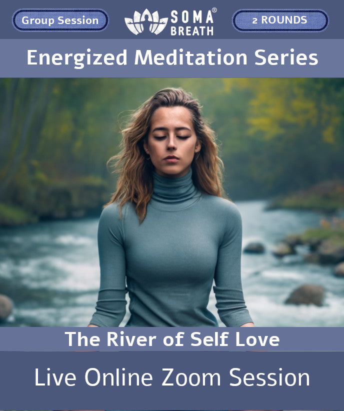 Energized Meditation SOMA Breath® Breathwork Session Live  online Meditation via Zoom-The River of Self Love