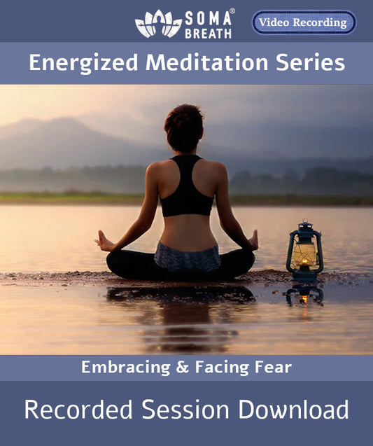 Facing and Embracing Fear-SOMA Breath® Energized Meditation Breathwork Session Video RECORDING Digital Download