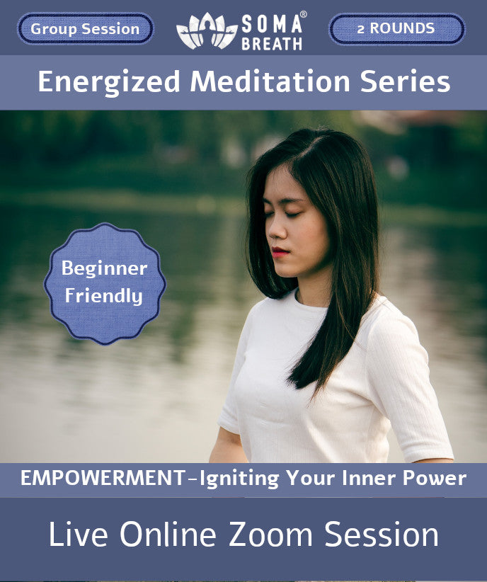 Energized Meditation SOMA Breath Breathwork Session Live online Meditation via Zoom-EMPOWERMENT-Igniting Your Inner Power
