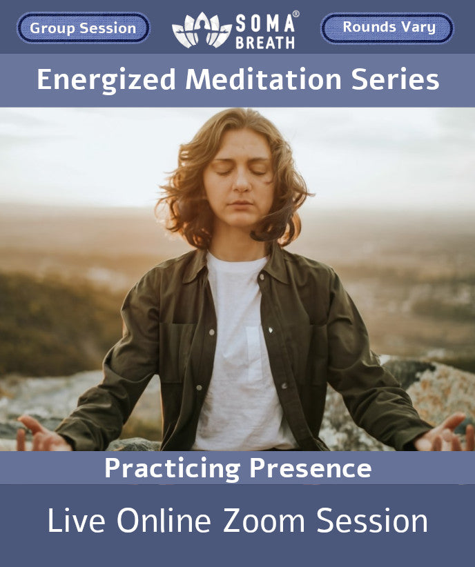 Energized Meditation SOMA Breath® Breathwork Session Live online Meditation via Zoom -  Practicing Presence