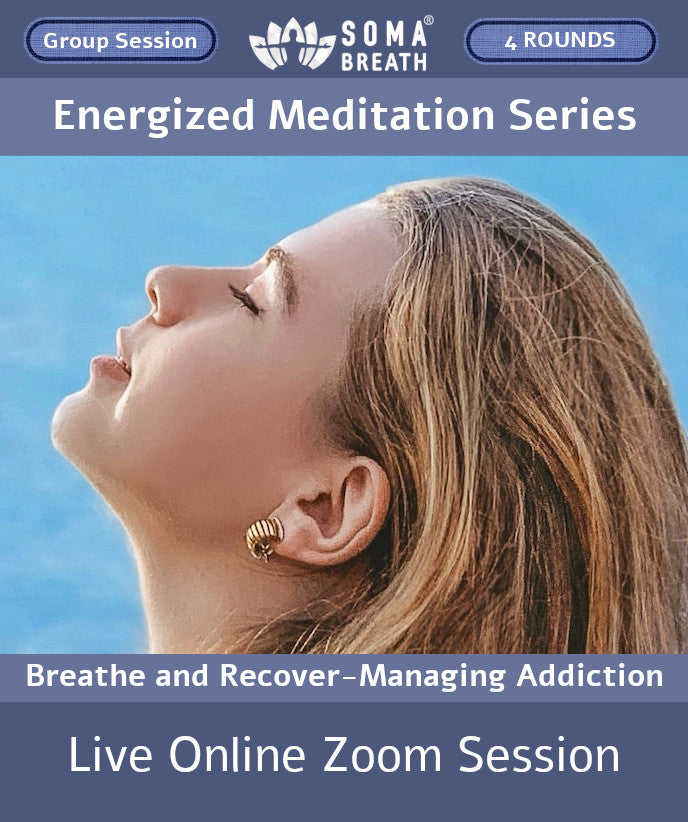 Energized Meditation SOMA Breath® Breathwork Session Live online Meditation via Zoom - Breathe & Recover Managing Addiction