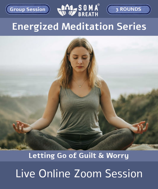 Energized Meditation SOMA Breath® Breathwork Session Live online Meditation via Zoom  Letting Go of Guilt and Worry